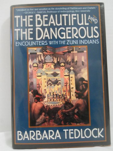 THE BEAUTIFUL AND THE DANGEROUS. Encounters with the Zuni Indians.