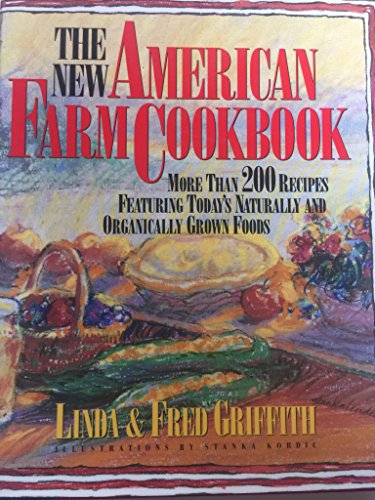 Beispielbild fr The New American Farm Cookbook : More Than 200 Recipes Featuring Today's Naturally and Organically Grown Foods zum Verkauf von Better World Books