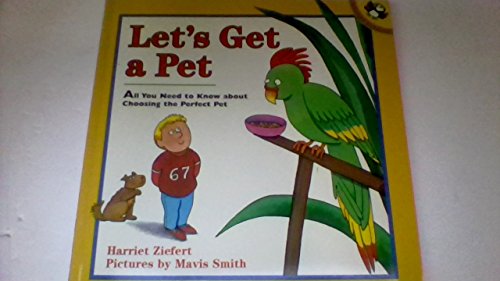 Stock image for Let's Get a Pet : All You Need to Know about Choosing the Perfect Pet for sale by Better World Books