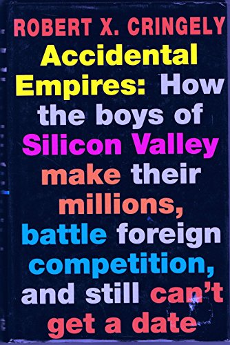 9780670845613: Accidental Empires: How the Boys of Silicon Valley Make Their Millions, Battle Foreign Competition, And Still Can't Get a Date