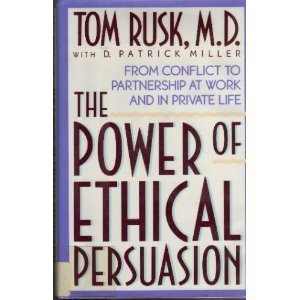 Stock image for The Power of Ethical Persuasion : From Conflict to Partnership at Work and in Private Life for sale by Better World Books