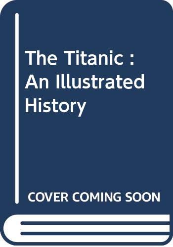 Stock image for The Titanic : An Illustrated History for sale by Better World Books