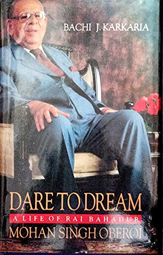 Stock image for Dare to Dream: A Life of Rai Bahadur Mohan Singh Oberoi for sale by Yarra Cottage Books