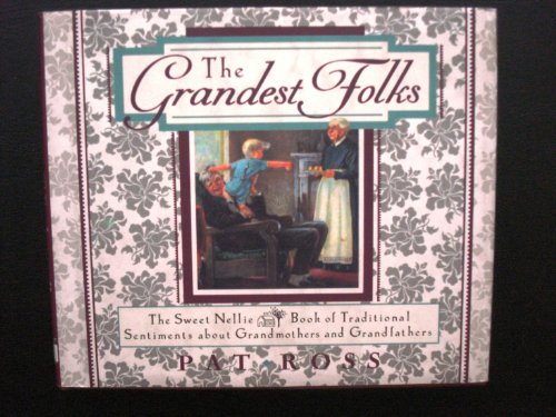 Stock image for The Grandest Folks: The Sweet Nellie Book of Traditional Sentiments about Grandmothers and Grandfathers for sale by AwesomeBooks