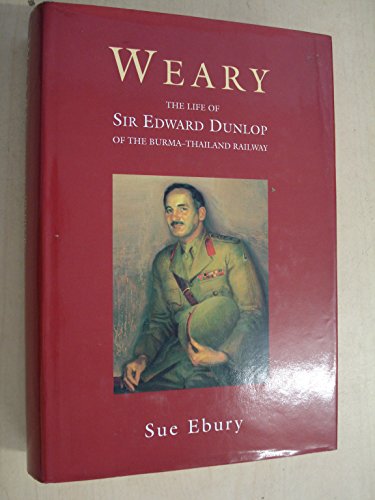 Imagen de archivo de Weary: Life of Sir Edward Dunlop a la venta por Peter Moore Bookseller, (Est. 1970) (PBFA, BCSA)