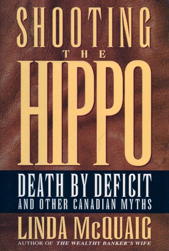 Stock image for Shooting the Hippo : Death by Deficit and Other Canadian Myths for sale by Better World Books