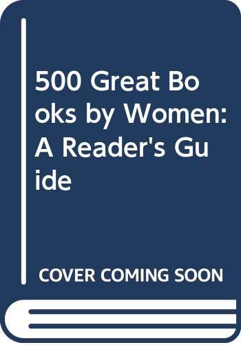 Imagen de archivo de 500 Great Books by Women : A Reader's Guide a la venta por Better World Books