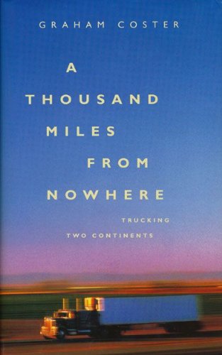 Imagen de archivo de A Thousand Miles from Nowhere: Trucking two Continents a la venta por WorldofBooks