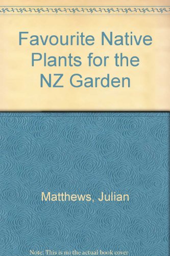 Imagen de archivo de Favourite Native Plants For The New Zealand Home Garden a la venta por Books@Ruawai