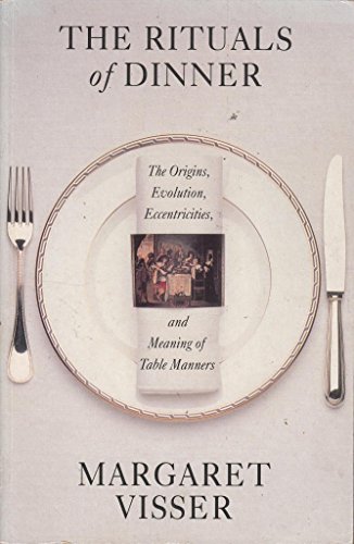 Stock image for The Rituals of Dinner: The Origins, Evolution, Eccentricities And Meaning of Table Manners for sale by WorldofBooks