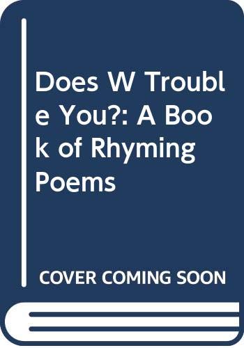 Stock image for Does W Trouble You?: A Book of Rhyming Poems for sale by Librairie Th  la page