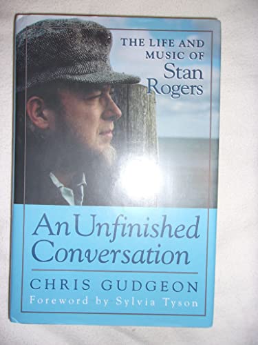 Stock image for Unfinished Conversation: The Life and Legend of Stan Rogers for sale by B-Line Books