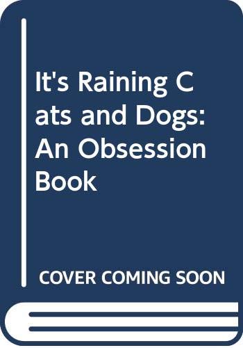 Imagen de archivo de It's Raining Cats and Dogs : An Obsession Book a la venta por Better World Books