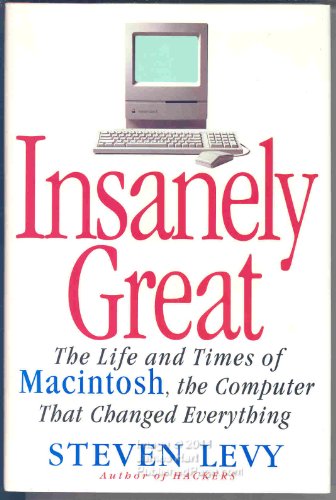 Beispielbild fr INSANELY GREAT: The Life and Times of Macintosh, the Computer that Changed Everything zum Verkauf von More Than Words