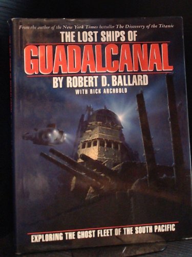 Stock image for The Lost Ships of Guadal Canal : Exploring the Ghost Fleet of the South Pacific for sale by ThriftBooks-Dallas