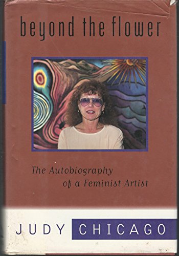 Stock image for Beyond the Flower : The Autobiography of a Feminist Artist for sale by Better World Books: West