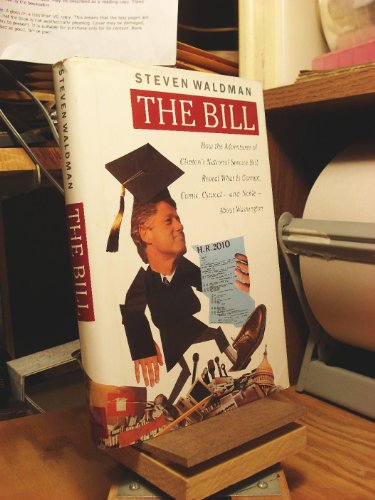 Beispielbild fr The Bill : How the Adventures of Clinton's National Service Bill Reveal What Is Corrupt, Comic, Cynical, and Noble about Washington zum Verkauf von Better World Books