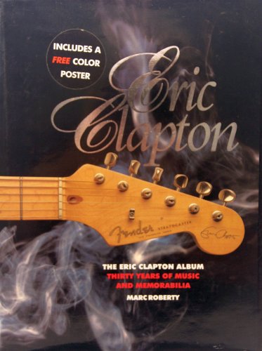 9780670853649: Eric Clapton: The Eric Clapton Album Thirty Years of Music and Memorabilia