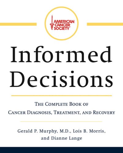 Beispielbild fr American Cancer Society's Informed Decisions: The Complete Book of Cancer Diagnosis, Treatment, and Recovery zum Verkauf von SecondSale