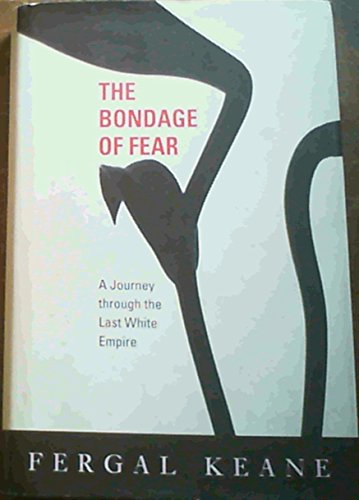 Imagen de archivo de The Bondage of Fear: A Journey through the Last White Empire a la venta por AwesomeBooks