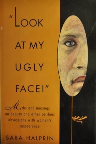 9780670853939: Look at My Ugly Face: Myths and Musings on Beauty