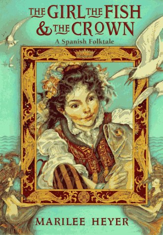 Stock image for The Girl, the Fish, and the Crown : A Spanish Folktale for sale by Better World Books