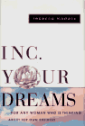 Inc. Your Dreams: For Any Woman Who Is Thinking About Her Own Business