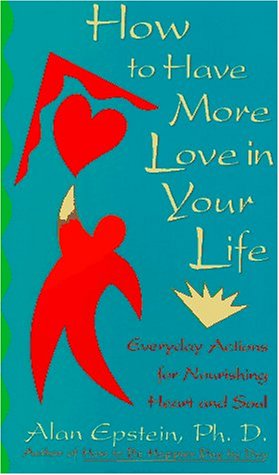 Beispielbild fr How to Have More Love in Your Life : Everyday Actions for Nourishing Heart and Soul zum Verkauf von Better World Books