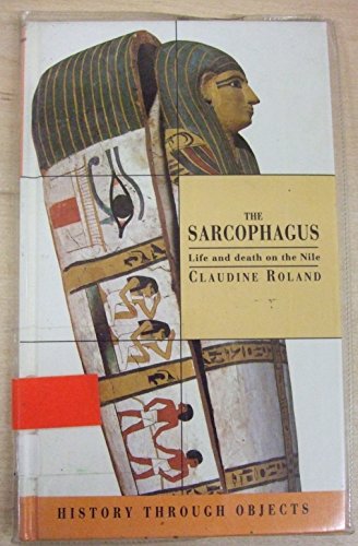 9780670855278: The Sarcophagus: Life And Death On the Nile:History Through Objects (History Through Objects S.)