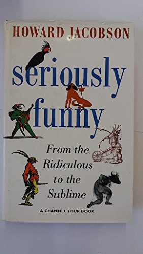 Seriously Funny: From the Ridiculous to the Sublime (A Channel Four book) (9780670855469) by Howard Jacobson