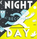 Beispielbild fr Night Becomes Day zum Verkauf von Better World Books