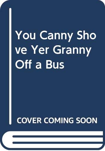 Beispielbild fr You Canny Shove Yer Granny Off a Bus! zum Verkauf von WorldofBooks