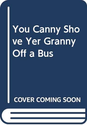 Imagen de archivo de You Canny Shove Yer Granny Off a Bus! a la venta por WorldofBooks