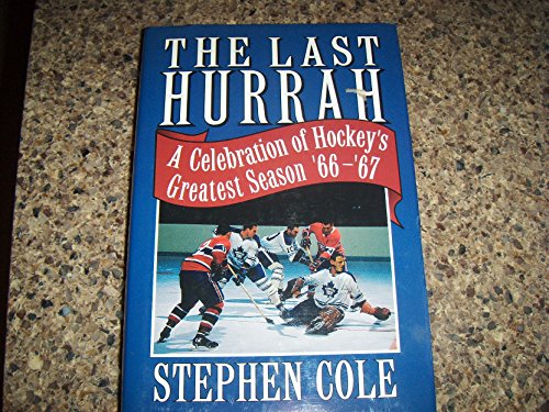 Stock image for The Last Hurrah: A Celebration of Hockey's Greatest Season '66-'67 for sale by Front Cover Books