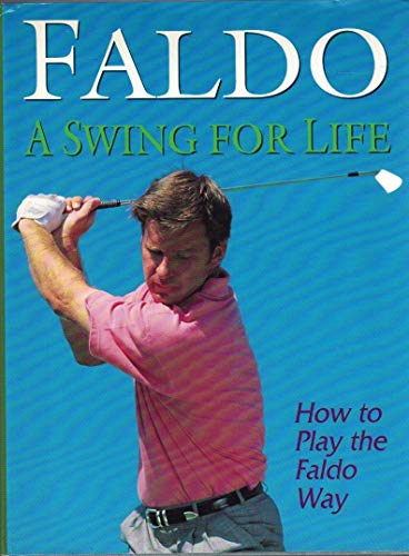 Stock image for Faldo: A Swing for Life for sale by Books of the Smoky Mountains