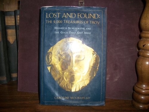 Beispielbild fr Lost and Found : The 9,000 Treasures of Troy - Heinrich Schliemann and the Gold That Got Away zum Verkauf von Better World Books