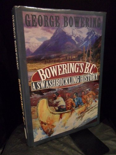 Imagen de archivo de Bowering's B.C: A Swashbuckling History a la venta por Marlowes Books and Music