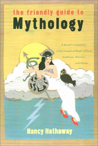 Beispielbild fr The Friendly Guide to Mythology : A Mortal's Companion to the Fantastical Realm of Gods, Goddesses, Monsters, and Heroes zum Verkauf von Better World Books