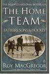 Imagen de archivo de The Home Team : Fathers, Sons & Hockey a la venta por M. W. Cramer Rare and Out Of Print Books