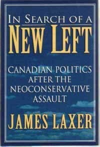 Beispielbild fr In Search of a New Left : Canadian Politics After the Neoconservative Assault zum Verkauf von Hourglass Books