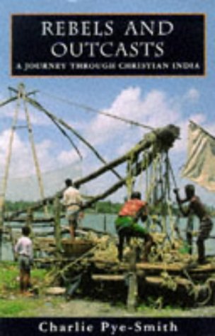 Stock image for Rebels And Outcasts: A Journey Through Christian India for sale by WorldofBooks