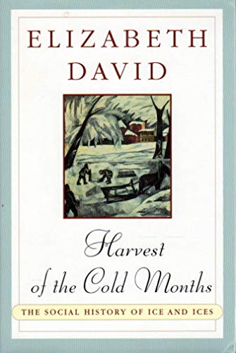 Harvest of the Cold Months, the Social History of Ice and Ices