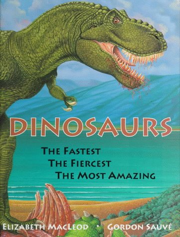 Imagen de archivo de Dinosaurs The Fastest, The Fiercest, The Most Amazing a la venta por SecondSale