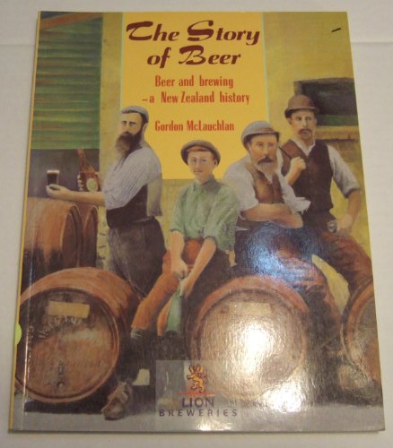 Imagen de archivo de The Story of Beer: Beer and Brewing, a New Zealand History a la venta por BooksNZ