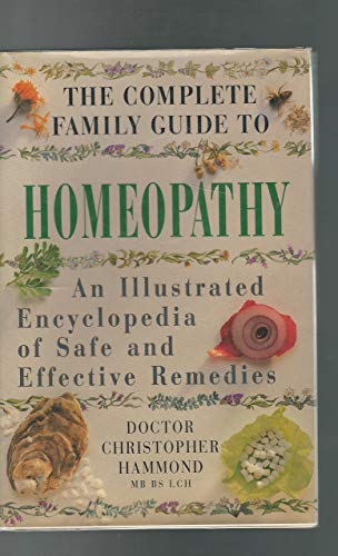 Beispielbild fr The Complete Family guide to Homeopathy: An Illustrated Encyclopedia of Safe and Effective Remedies zum Verkauf von Zoom Books Company