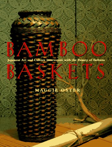 Bamboo Baskets: 2japanese Art and Culture Interwoven with the Beauty of Ikebana