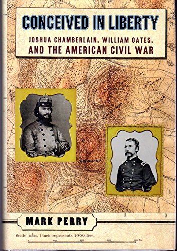 Beispielbild fr Conceived in Liberty, Joshu Chamberlain, William Oates and the American Civil War zum Verkauf von Navalperson Books and More from Bob