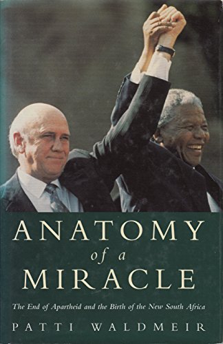 Stock image for Anatomy of a Miracle : The End of Apartheid and the Birth of the New South Africa for sale by Better World Books: West