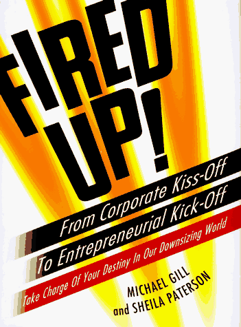 9780670865482: Fired up!: From Corporate KISS-Off to Entrepreneurial Kick-Off/take Charge of Your Destiny in Our Downsizing World