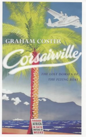 9780670866533: Corsairville: The Lost Domain of the Flying Boat